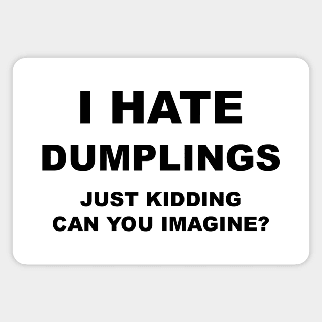 I HATE DUMPLINGS Sticker by Existential's Store
